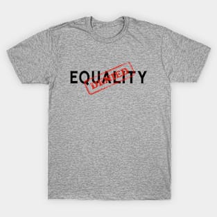 Equality Denied Human Rights Funny Sarcasm T-Shirt